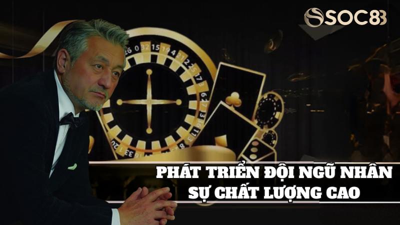 CEO đã giúp nhà cái phát triển đội ngũ nhân sự chất lượng cao